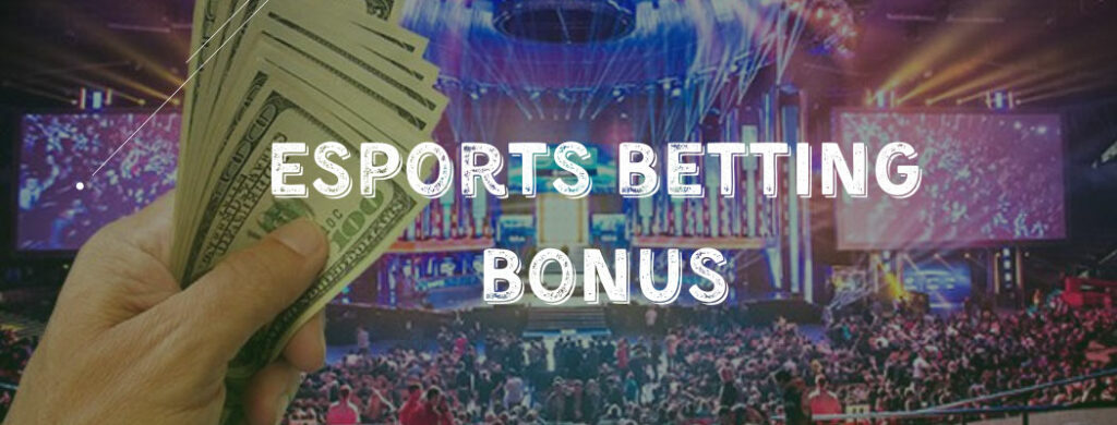 Esports betting bonus